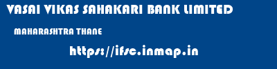 VASAI VIKAS SAHAKARI BANK LIMITED  MAHARASHTRA THANE    ifsc code